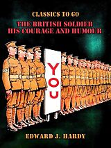 eBook (epub) The British Soldier His Courage and Humour de Edward J. Hardy