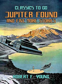 eBook (epub) Jupiter Found And Five More Stories de Robert F. Young