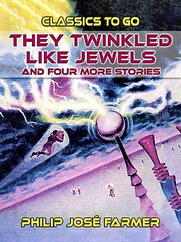 eBook (epub) They Twinkled Like Jewels And Four More Stories de Philip José Farmer