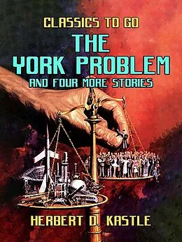 E-Book (epub) The York Problem And Four More Stories von Herbert D. Kastle