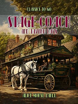 E-Book (epub) Stage-Coach And Tavern Days von Alice Morse Earle