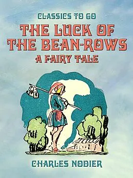 E-Book (epub) The Luck Of The Bean-Rows, A Fairy Tale von Charles Nodier