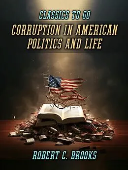 E-Book (epub) Corruption In American Politics And Life von Robert C. Brooks