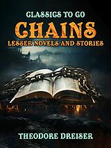 eBook (epub) Chains, Lesser Novels And Stories de Theodore Dreiser