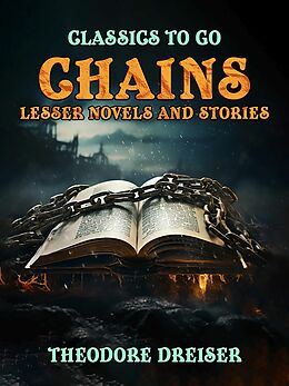 eBook (epub) Chains, Lesser Novels And Stories de Theodore Dreiser