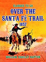 eBook (epub) Over The Santa Fé Trail, 1857 de William Barclay Napton