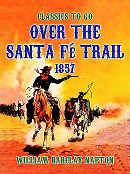 eBook (epub) Over The Santa Fé Trail, 1857 de William Barclay Napton