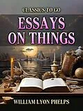 E-Book (epub) Essays On Things von William Lyon Phelps