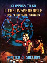 eBook (epub) I, The Unspeakable And Two More Stories de Walter J. Sheldon