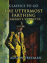 eBook (epub) The Uttermost Farthing A Savant's Vendetta de R. Austin Freeman