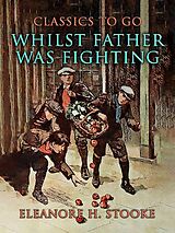 eBook (epub) Whilst Father Was Fighting de Eleanore H. Stooke