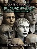 E-Book (epub) The Intermediate Sex, A Study Of Some Transitional Types Of Men And Women von Edward Carpenter