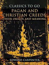 E-Book (epub) Pagan And Christian Creeds, Their Origin And Meaning von Edward Carpenter