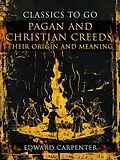E-Book (epub) Pagan And Christian Creeds, Their Origin And Meaning von Edward Carpenter