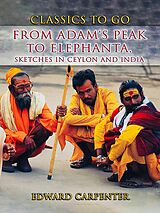 eBook (epub) From Adam's Peak to Elephanta, Sketches In Ceylon And India de Edward Carpenter