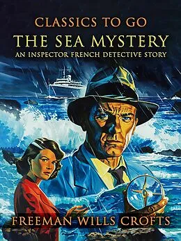 E-Book (epub) The Sea Mystery, An Inspector French Detective Story von Freeman Wills Crofts