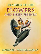 eBook (epub) Flowers And Their Friends de Margaret Warner Morley