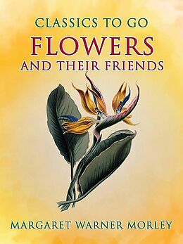 eBook (epub) Flowers And Their Friends de Margaret Warner Morley