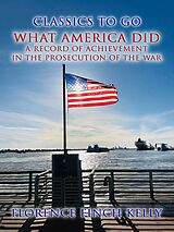 eBook (epub) What America Did, A Record Of Achievement In The Prosecution Of The War de Florence Finch Kelly