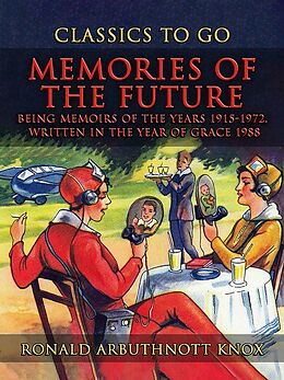 eBook (epub) Memories Of The Future Being Memoirs Of The Years 1915-1972, written In The YearOf Grace 1988 de Ronald Arbuthnott Knox