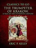E-Book (epub) The Trumpeter Of Krakow, A Tale Of The Fifteenth Century von Eric P. Kelly