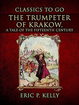 eBook (epub) The Trumpeter Of Krakow, A Tale Of The Fifteenth Century de Eric P. Kelly