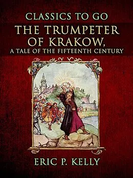 E-Book (epub) The Trumpeter Of Krakow, A Tale Of The Fifteenth Century von Eric P. Kelly