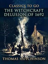 eBook (epub) The Witchcraft Delusion Of 1692 de Thomas Hutchinson