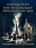 E-Book (epub) The Witchcraft Delusion Of 1692 von Thomas Hutchinson