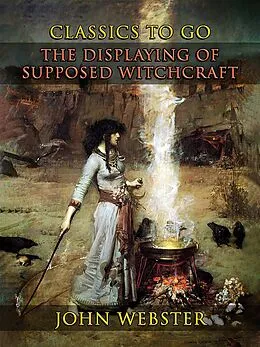 E-Book (epub) The Displaying Of Supposed Witchcraft von John Webster