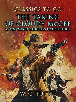 eBook (epub) The Taking Of Cloudy McGee & Too Much Progress For Piperock de W. C. Tuttle