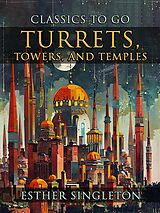 eBook (epub) Turrets, Towers, And Temples de Esther Singleton