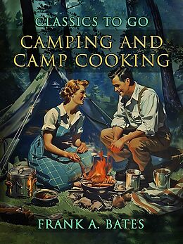 eBook (epub) Camping and Camp Cooking de Frank A. Bates