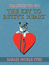 eBook (epub) The Key to Betsy's Heart de Sarah Noble Ives