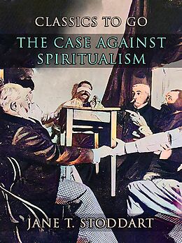 eBook (epub) The Case Against Spiritualism de Jane T. Stoddart