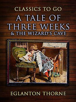 eBook (epub) A Tale Of Three Weeks & The Wizard's Cave de Eglanton Thorne