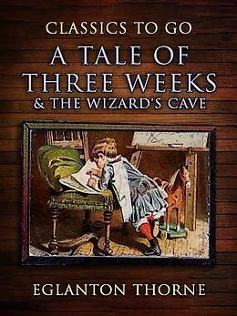 E-Book (epub) A Tale Of Three Weeks & The Wizard's Cave von Eglanton Thorne