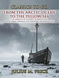 E-Book (epub) From the Arctic Ocean to the Yellow Sea The Narrative of a Journey, in 1890 and 1891, across Siberia, Mongolia, the Gobi Desert, and North China von Julius M. Price