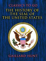 eBook (epub) The History of the Seal of the United States de Gaillard Hunt