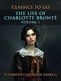 E-Book (epub) The Life of Charlotte Brontë Volume 1 von Elizabeth Cleghorn Gaskell