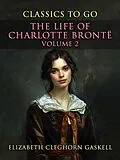 E-Book (epub) The Life of Charlotte Brontë Volume 2 von Elizabeth Cleghorn Gaskell