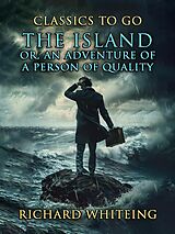 eBook (epub) The Island, Or, An Adventure Of A Person Of Quality de Richard Whiteing