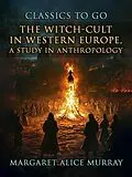 E-Book (epub) The Witch-Cult in Western Europe, A Study in Anthropology von Margaret Alice Murray