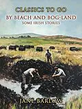 E-Book (epub) By Beach And Bog-Land Some Irish Stories von Jane Barlow