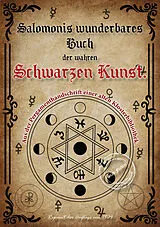 Sachbuch Salomonis wunderbares Buch der wahren Schwarzen Kunst. Schlüssel zur Geisterwelt. Der Stein der Weisen. Die Zauberkräfte der Wünschelrute. von 