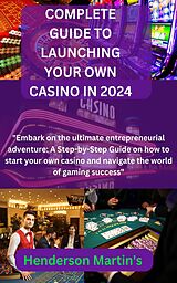 eBook (epub) Complete guide to launching your own casino in 2024 de Henderson Martin's