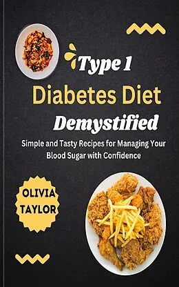 E-Book (epub) Type 1 Diabetes Diet Demystified von Olivia Taylor