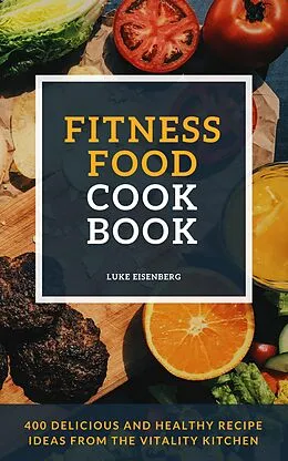 E-Book (epub) Fitness Food Cookbook von Luke Eisenberg