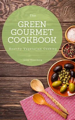 E-Book (epub) The Green Gourmet Cookbook von Luke Eisenberg