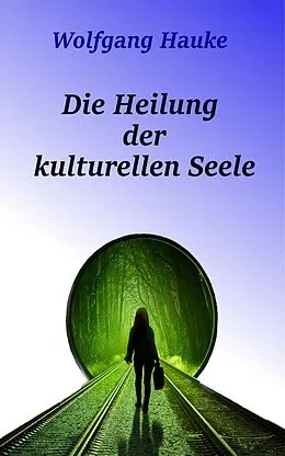 E-Book (epub) Die Heilung der kulturellen Seele von Wolfgang Hauke